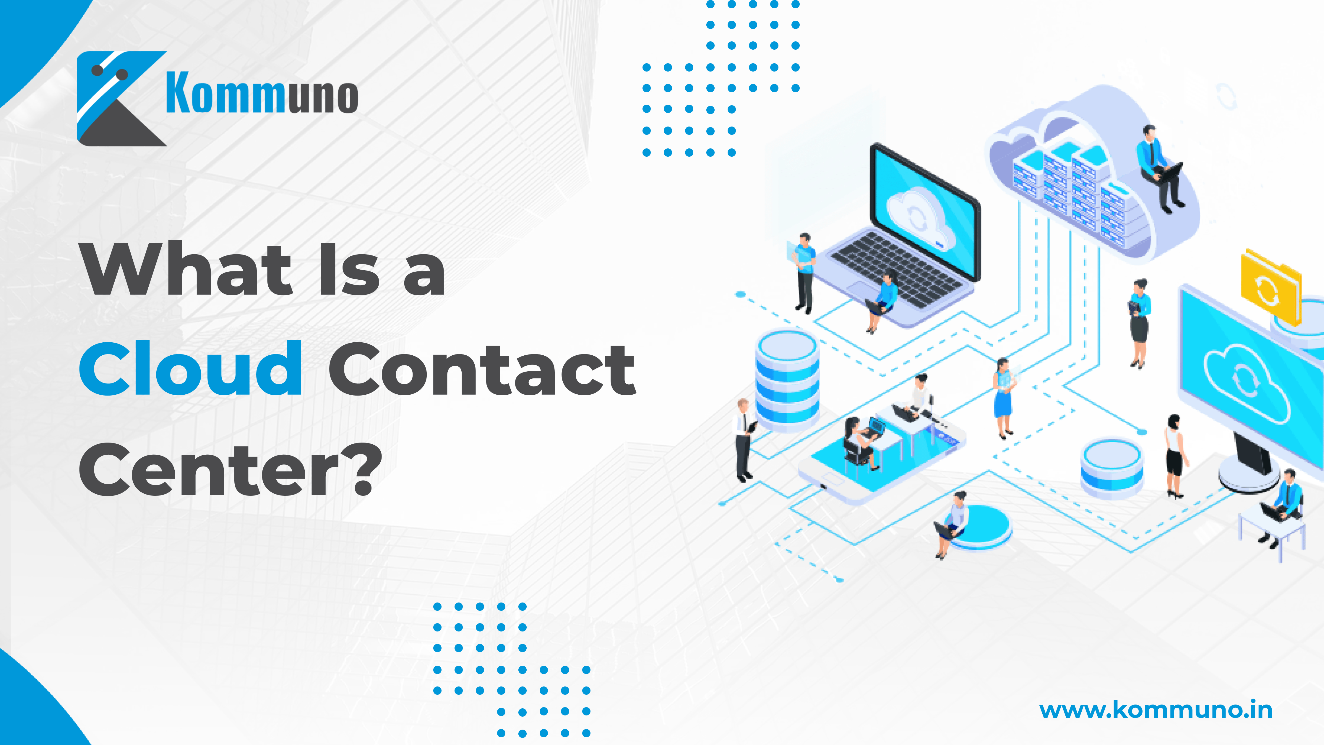 Cloud Contact Center: What Is It and How Does It Work?