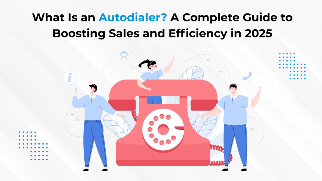 What Is an Autodialer? A Complete Guide to Boosting Sales and Efficiency in 2025