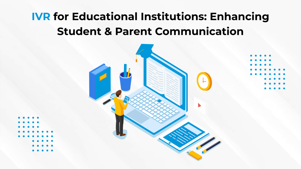 IVR for Educational Institutions: Enhancing Student & Parent Communication