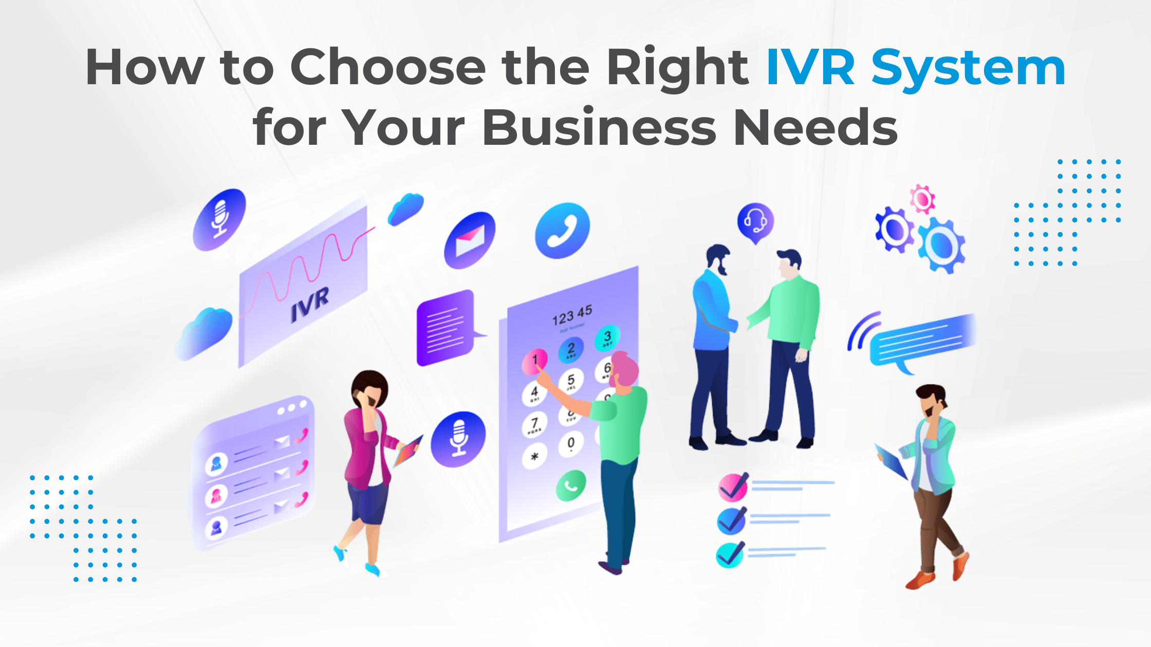 How to Choose the Right IVR System for Your Business Needs