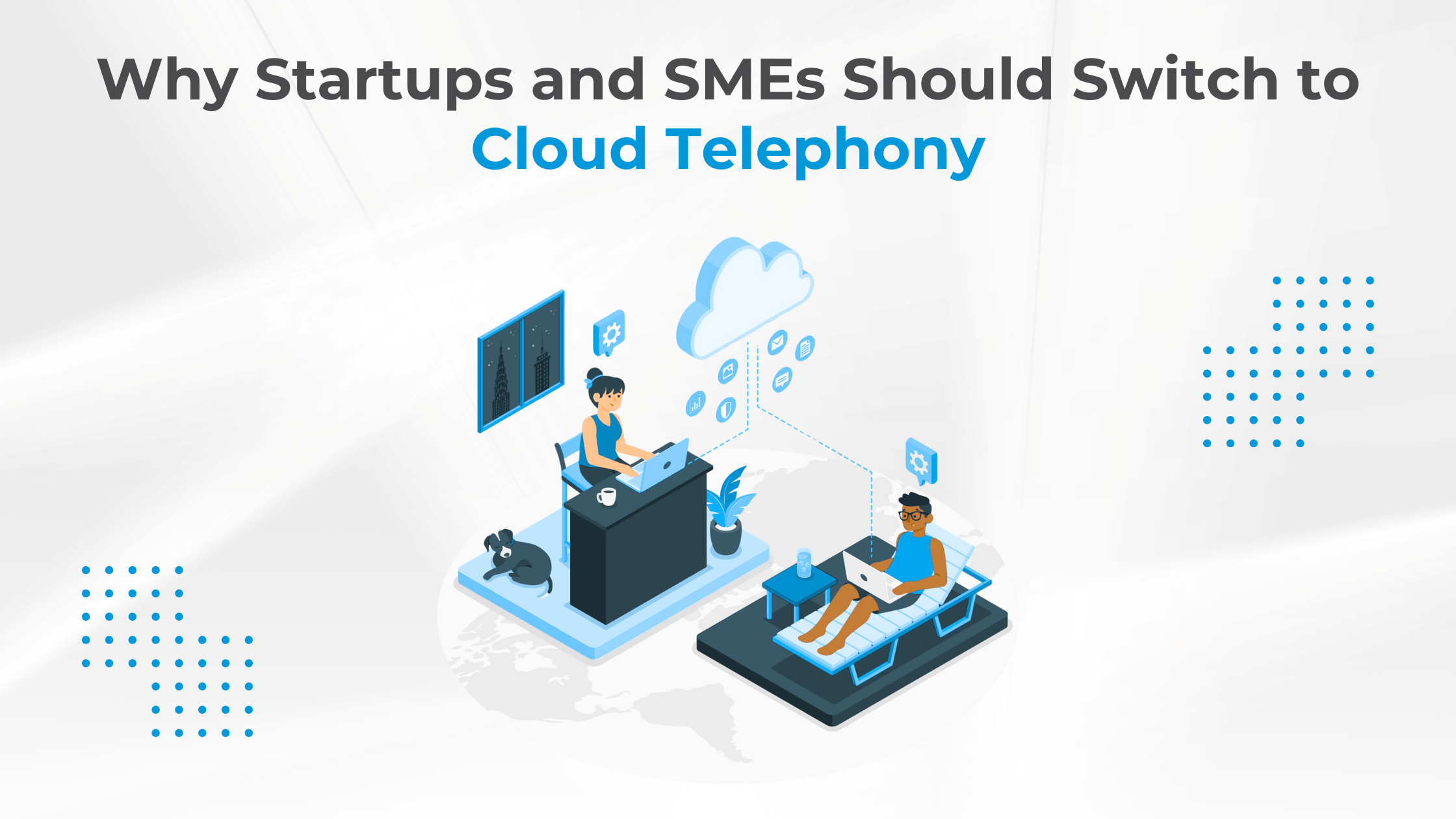 Why Startups and SMEs Should Switch to Cloud Telephony