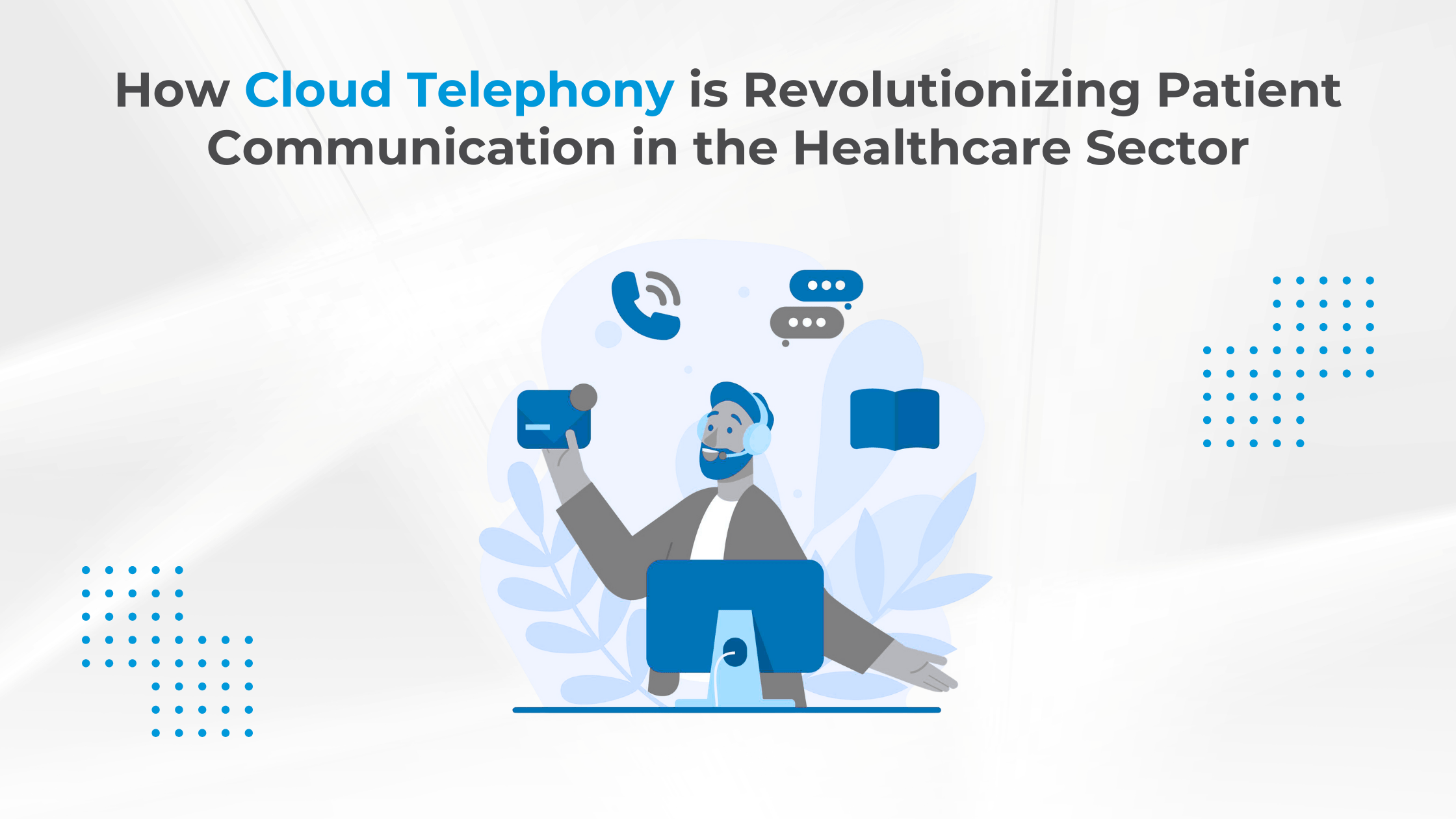 How Cloud Telephony is Revolutionizing Patient Communication in the Healthcare Sector