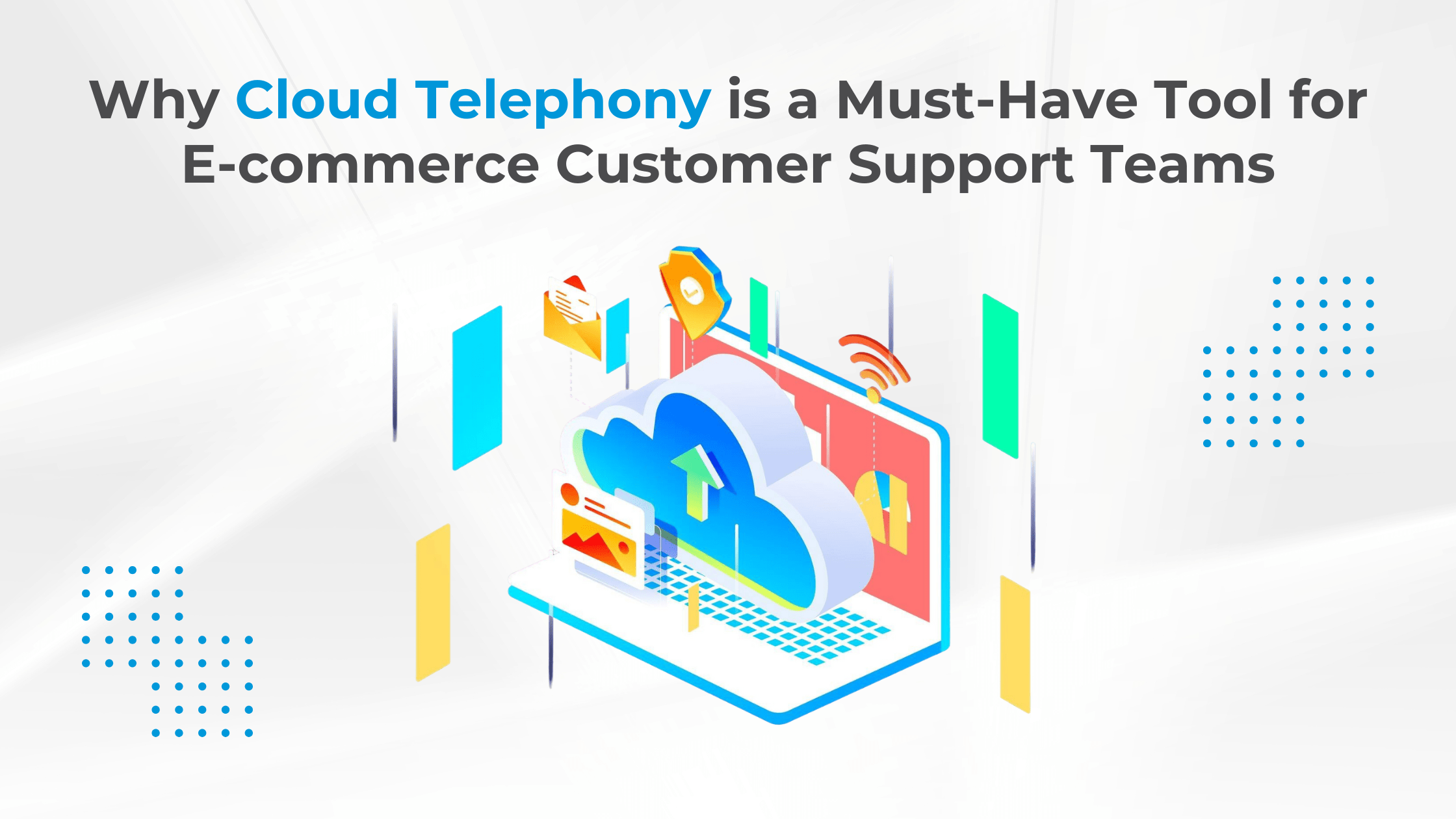 Why Cloud Telephony is a Must-Have Tool for E-commerce Customer Support Teams