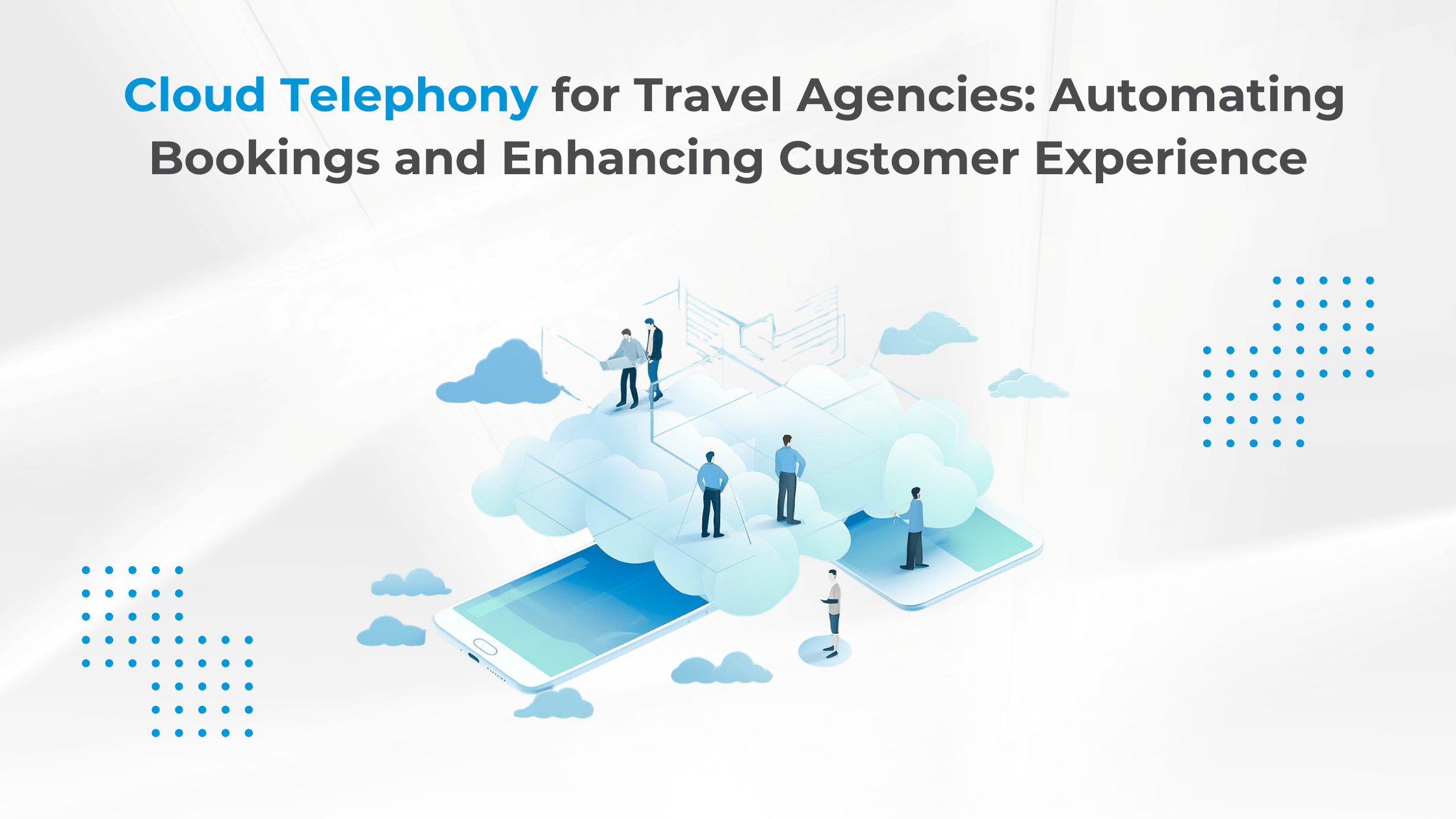 Cloud Telephony for Travel Agencies: Automating Bookings and Enhancing Customer Experience