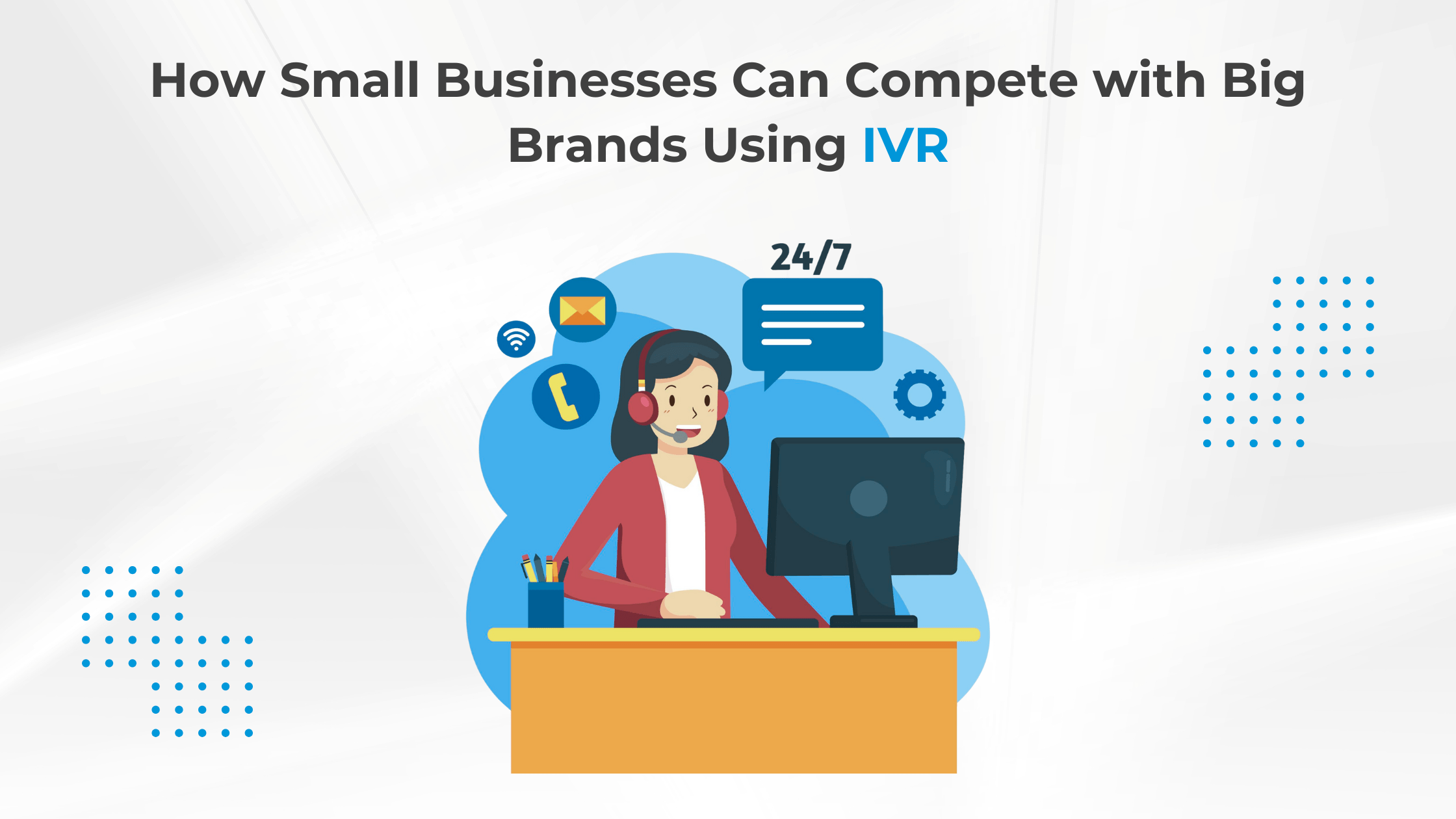 How Small Businesses Can Compete with Big Brands Using IVR