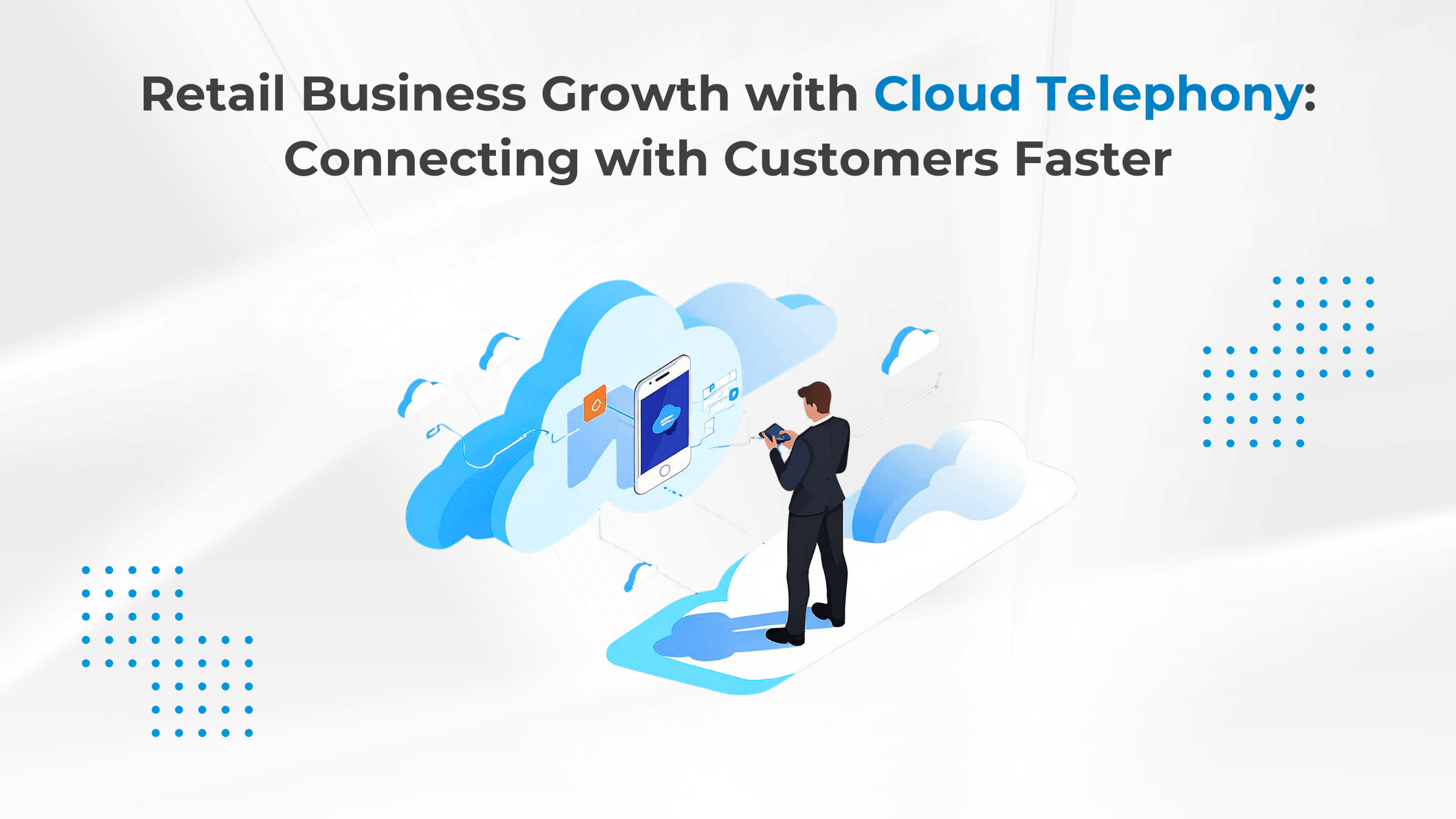 Retail Business Growth with Cloud Telephony: Connecting with Customers Faster