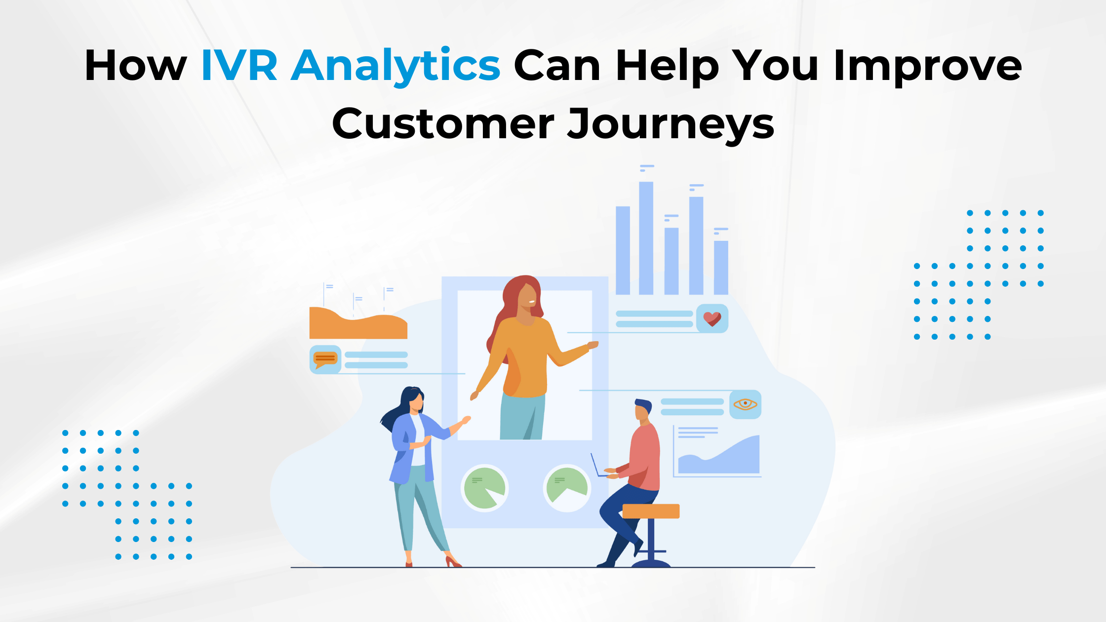 How IVR Analytics Can Help You Improve Customer Journeys