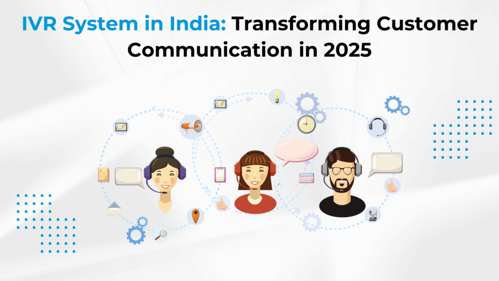 IVR System in India: Transforming Customer Communication in 2025