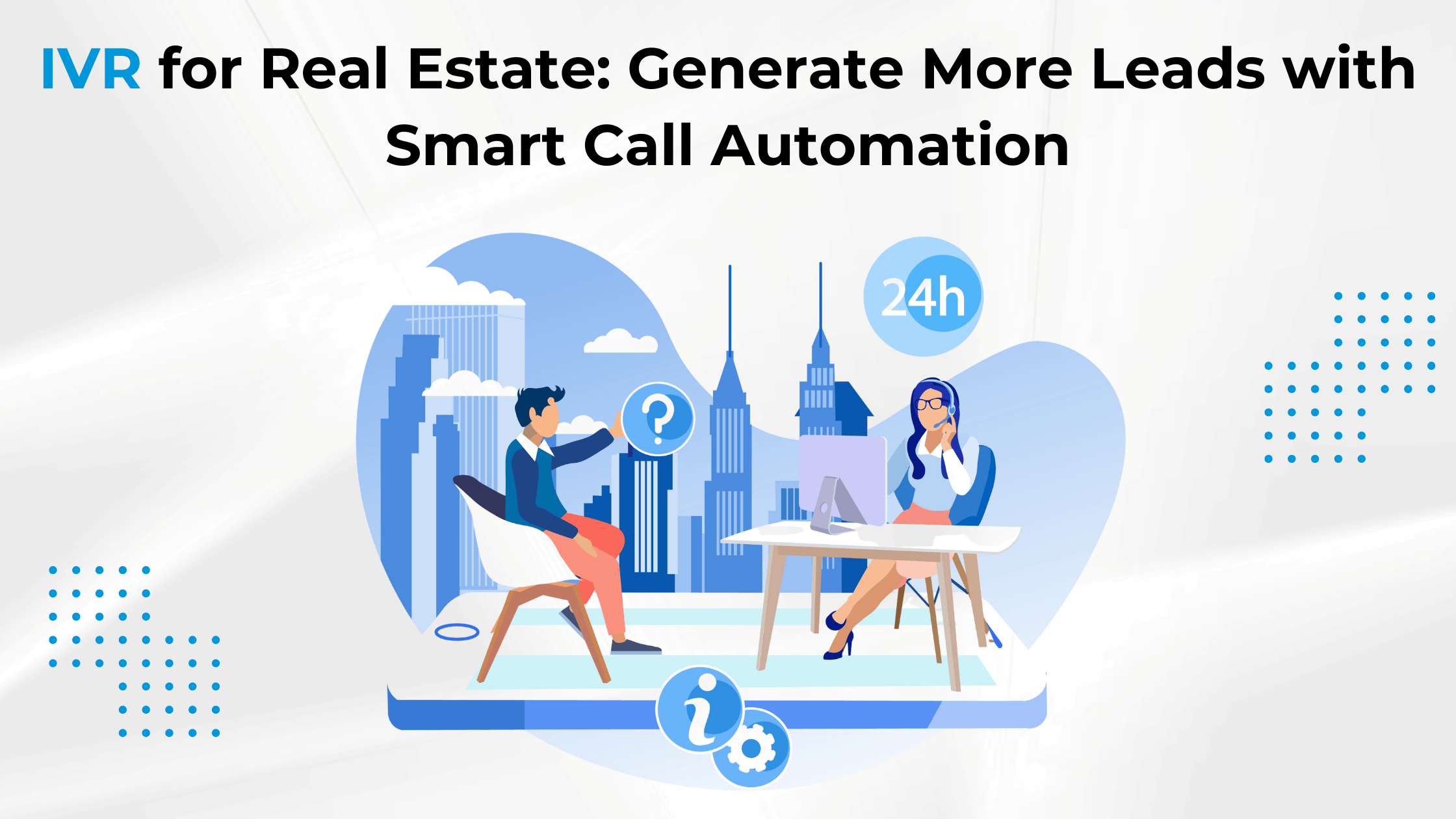 IVR for Real Estate: Generate More Leads with Smart Call Automation