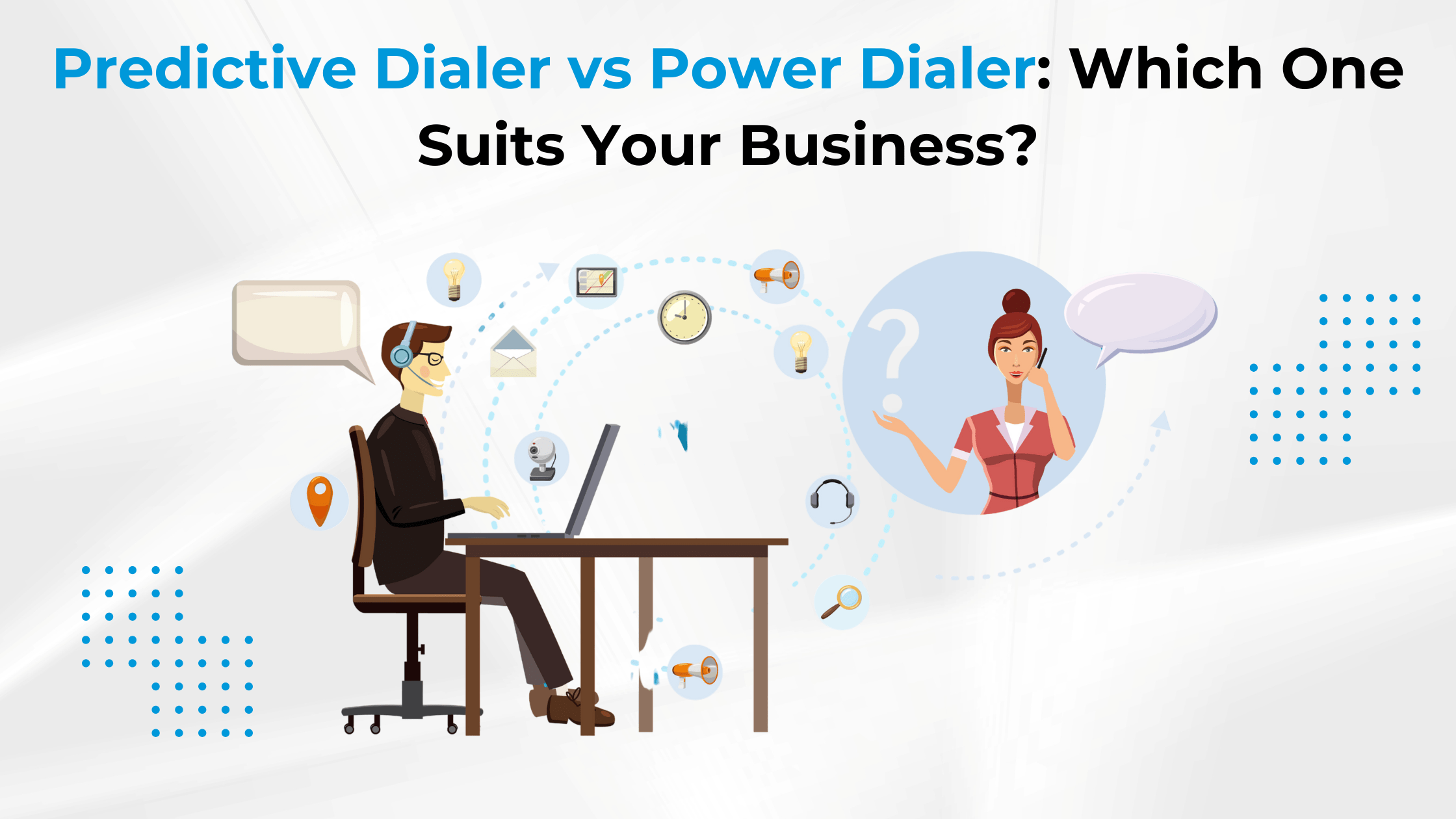 Predictive Dialer vs Power Dialer: Which One Suits Your Business?