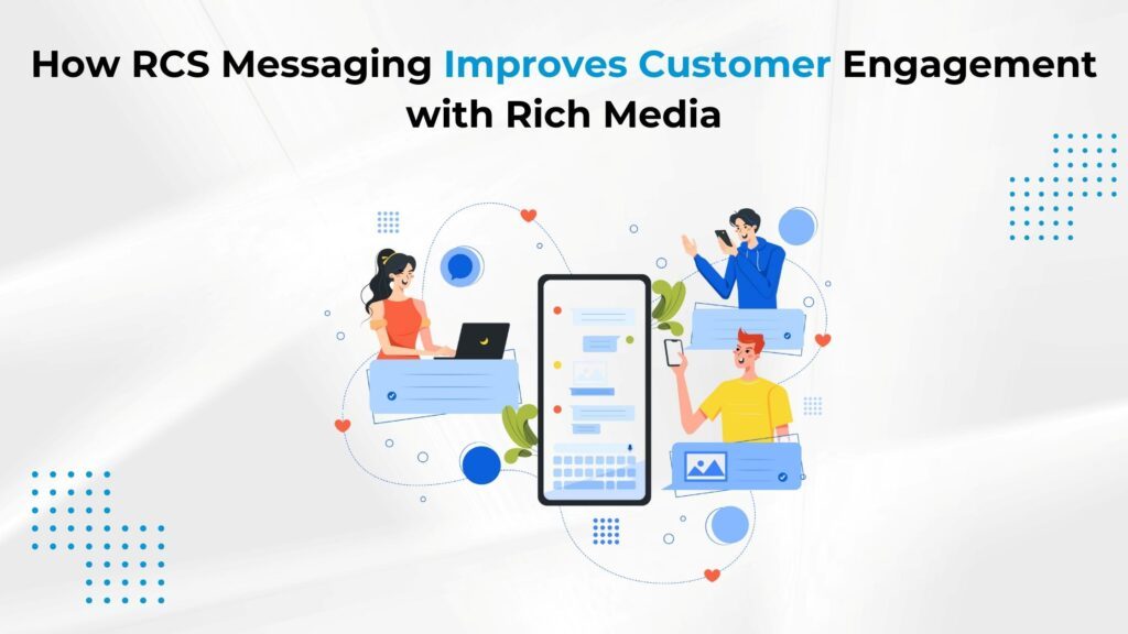 How RCS Messaging Improves Customer Engagement with Rich Media