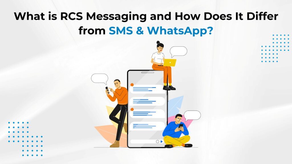 What is RCS Messaging and How Does It Differ from SMS & WhatsApp