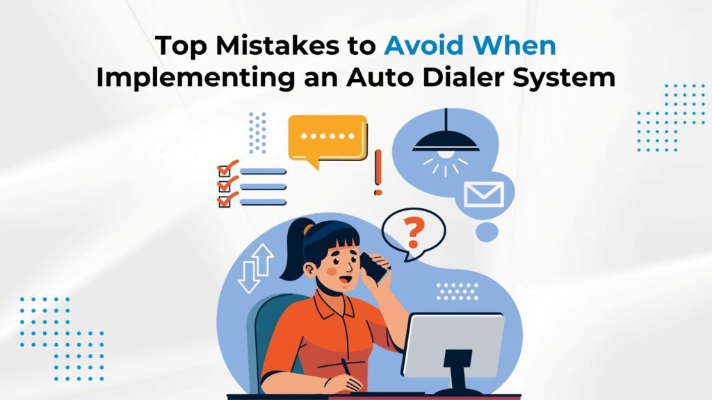Top Mistakes to Avoid When Implementing an Auto Dialer System
